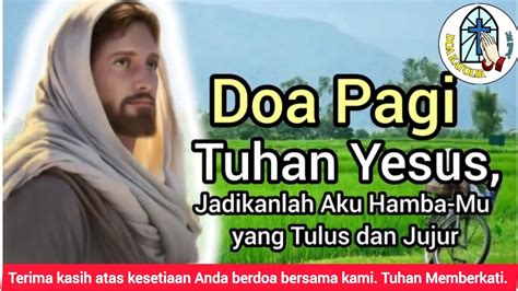 Doa Pagi Tuhan Yesus Jadikanlah Aku Hamba Mu Yang Tulus Dan Jujur