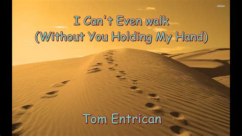 I Cant Even Walk Without You Holding My Hand Cover Tom Entrican