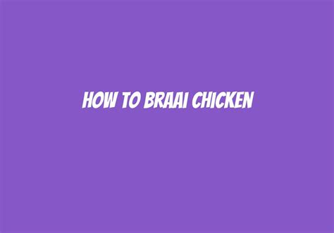 How To Braai Chicken? - Askly