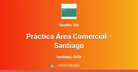 Práctica Área Comercial Santiago Santiago Chiletrabajos