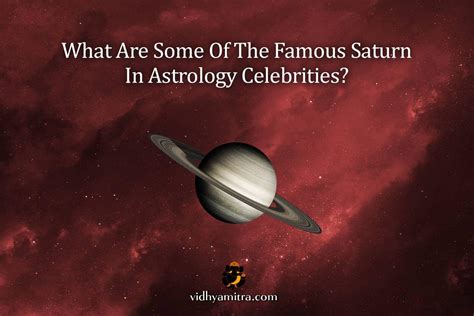 What Are Some Of The Famous Saturn In Astrology Celebrities Vidhya Mitra