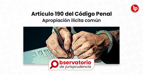 Jurisprudencia Del Artículo 190 Del Código Penal Apropiación Ilícita