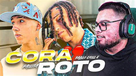 ¿mejor Tema Del AÑo 😱 ReacciÓn A Cora Roto De Pablo Chill E Ft Pailita Youtube