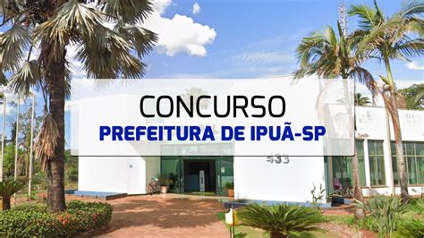 Concurso Prefeitura de Ipuã SP 2024 Sai edital salários de até R