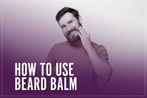 How To Use Beard Balm Apply It Properly For Maximum Results I 2023