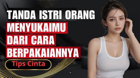 Tanda Istri Orang Menyukaimu Dari Cara Berpakaiannya Youtube