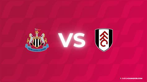 Pronóstico Newcastle United Vs Fulham Sábado 16 De Diciembre Juega