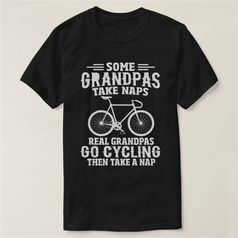 Some Grandpas Take Naps Real Grandpas Go Cycling T Shirt Zazzle