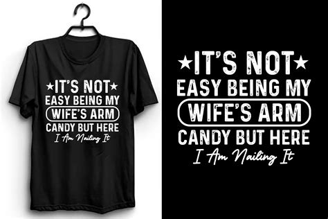 Its Not Easy Being My Wifes Arm Candy Graphic By Tshirtmaster