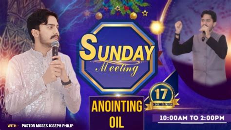 SUNDAY ANOINTING OIL MEETING 17 12 2023 MOSES PHILIP MINISTRIES