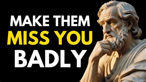 Stoic Principles On How To Make Them Miss You Badly Stoicism