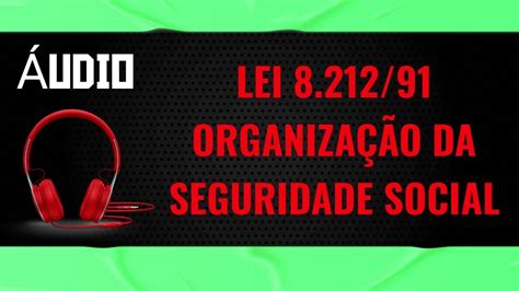 Áudio Leitura Lei 8212 Organização da Seguridade Social institui