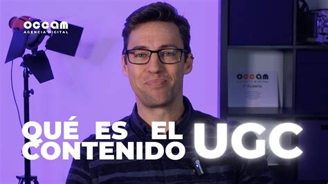 Qu Es El Ugc Contenido Generado Por El Usuario Youtube