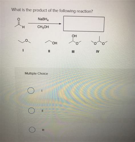 Solved What Is The Product Of The Following Reaction Nabh