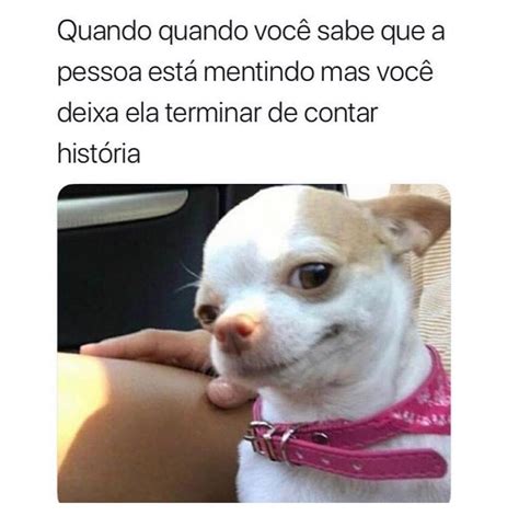 Quando quando você sabe que a pessoa está mentindo mas você deixa ela