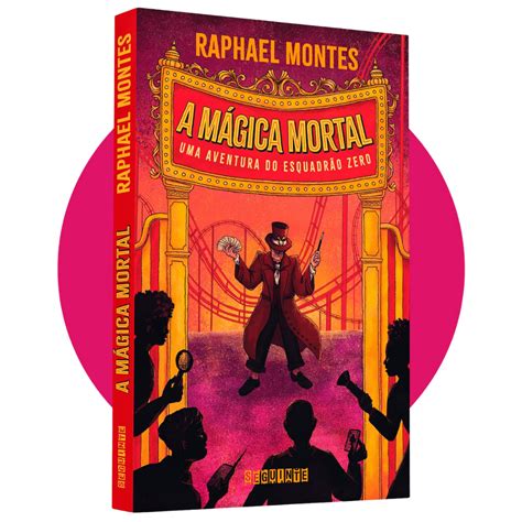 A Mágica Mortal: Uma Aventura Do Esquadrão Zero - A mágica mortal (com brinde): Uma aventura do Esquadrão Zero – Raphael ...