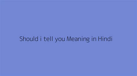 Should I Tell You Meaning In Hindi