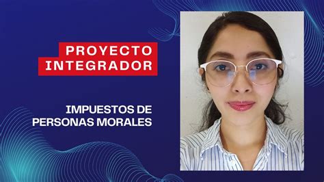 Proyecto Integrador M Impuestos De Personas Morales Cindy Canul Youtube