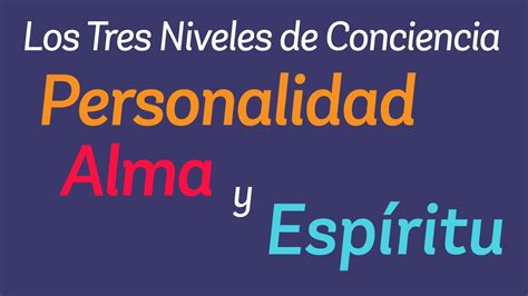 Personalidad Alma Y Espíritu Los 3 Niveles De Conciencia Diferencia