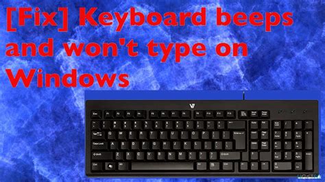 Keyboard Beeps But Can T Type Issue In Windows And Youtube