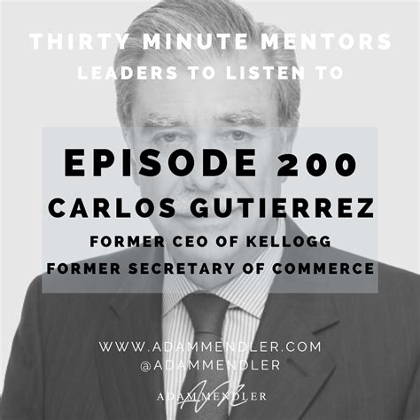 Episode 200: Former Secretary of Commerce Carlos Gutierrez — Adam ...