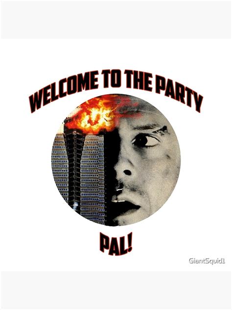 Welcome To The Party Pal Poster For Sale By Giantsquid1 Redbubble