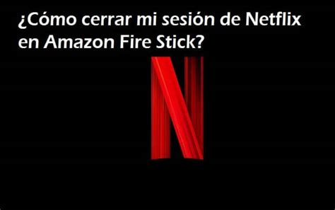 Netflix Amazon Fire Stickte Netflixten Nasıl çıkış Yapılır