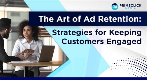 The Art Of Ad Retention Strategies For Keeping Customers Engaged