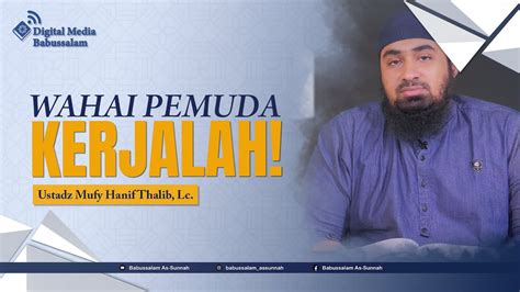 Wahai Pemuda Kerjalah Ustadz Mufy Hanif Thalib Lc YouTube