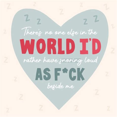 There S No One Else In The World I D Rather Have Snoring Loud As Fuck Beside Me Anniversary Card