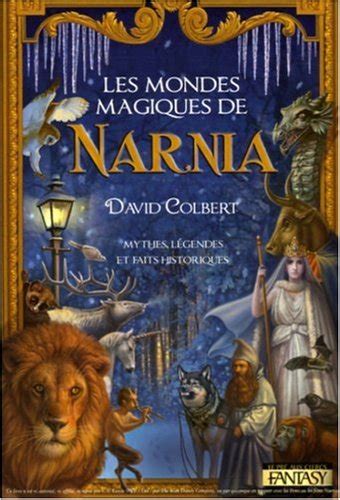 Les mondes magiques de narnia mythes légendes et faits historiques