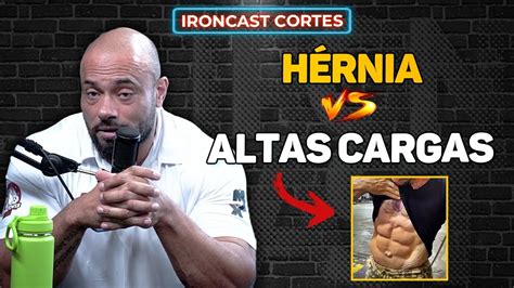 PESSOAS HÉRNIA PODEM TREINAR ALTAS CARGAS IRONCAST CORTES