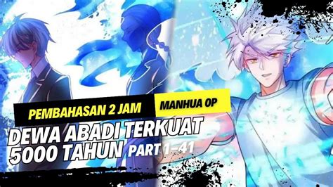 Rekap Part Sang Dewa Abadi Tahun Alur Cerita Manhua