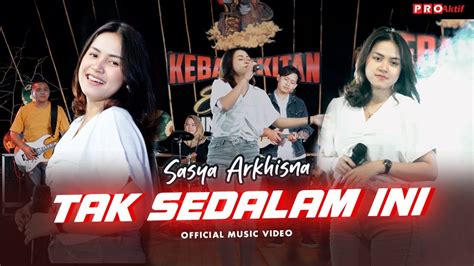 Sasya Arkhisna Tak Sedalam Ini Official Music Video Youtube