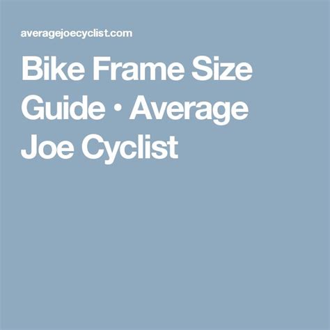 the bike frame size guide average joe cyclist is shown in white on a ...