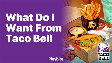 Craving Taco Bell Find Out What You Want Playbite