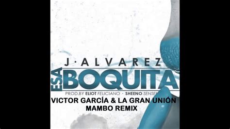 J Alvarez Esa Boquita Mambo Remix Victor García And La Gran Unión