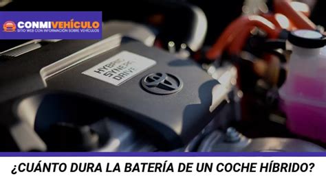 Cuánto Dura La Batería De Un Coche Híbrido