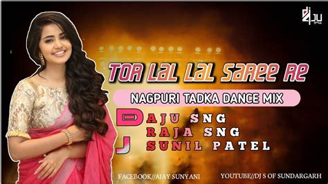 Tor Lal Lal Saree Re Nagpuri Tadka Dance Mix Dj Aju Sng X Dj Raja Sng