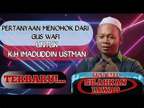 K H IMAD TOLONG JAWAB PERTANYAAN MENOHOK GUS WAFI NASAB BA ALAWI YouTube