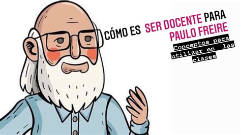 C Mo Es Ser Docente Para Paulo Freire Vol Educacion