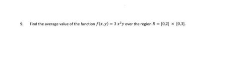 Solved 9 Find The Average Value Of The Function F X Y 3x2y