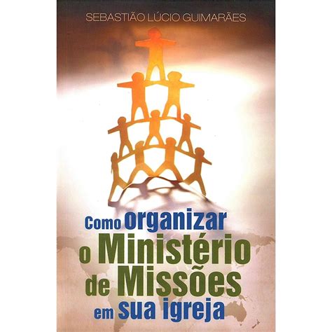 Livro Como Organizar O Minist Rio De Miss Es Em Sua Igreja Ultimato