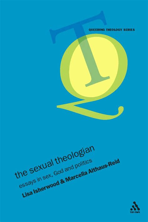 The Sexual Theologian Essays On Sex God And Politics Queering Theology Series Marcella