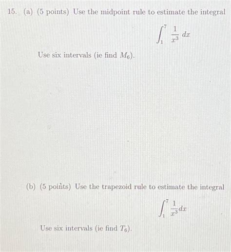 15. (a) (5 points) Use the midpoint rule to estimate | Chegg.com 