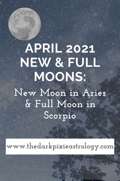 April 2021 New And Full Moons New Moon In Aries And Full Moon In Scorpio