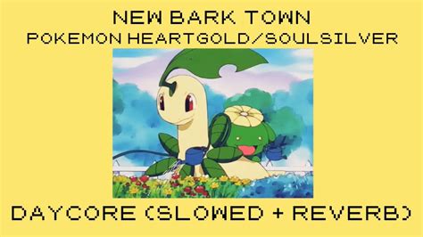 New Bark Town Daycore Slowed Reverb Pokemon Heartgold Soulsilver