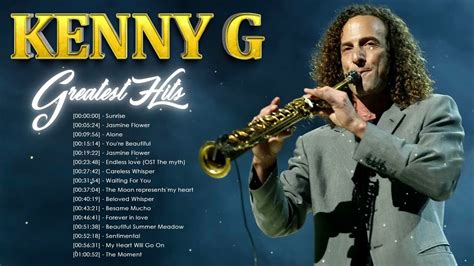 Kenny G Greatest Hits Full Album Best Songs Of Kenny G Youtube