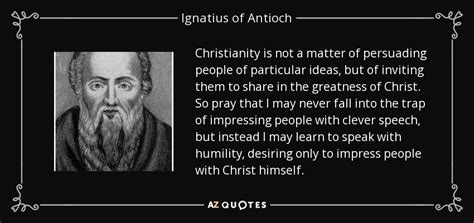 TOP 25 QUOTES BY IGNATIUS OF ANTIOCH (of 55) | A-Z Quotes