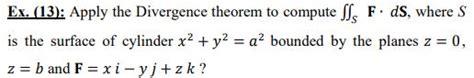 [Solved] Ex. (13): Apply the Divergence theorem to | SolutionInn